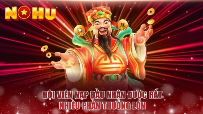 Hội viên nạp đầu nhận được rất nhiều phần thưởng lớn