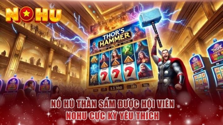 Nổ hũ Thần Sấm được hội viên NOHU cực kỳ yêu thích